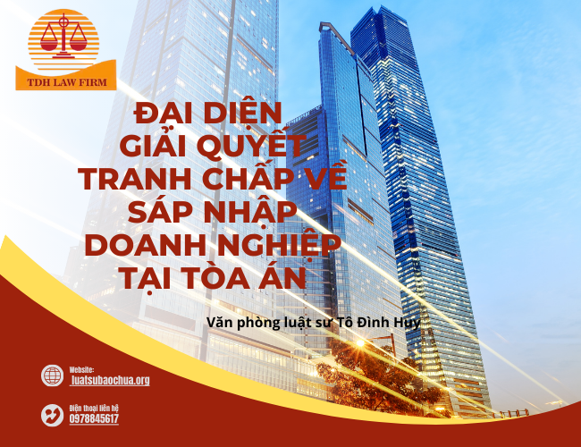   Đại diện giải quyết tranh chấp về sáp nhập doanh nghiệp tại Tòa án